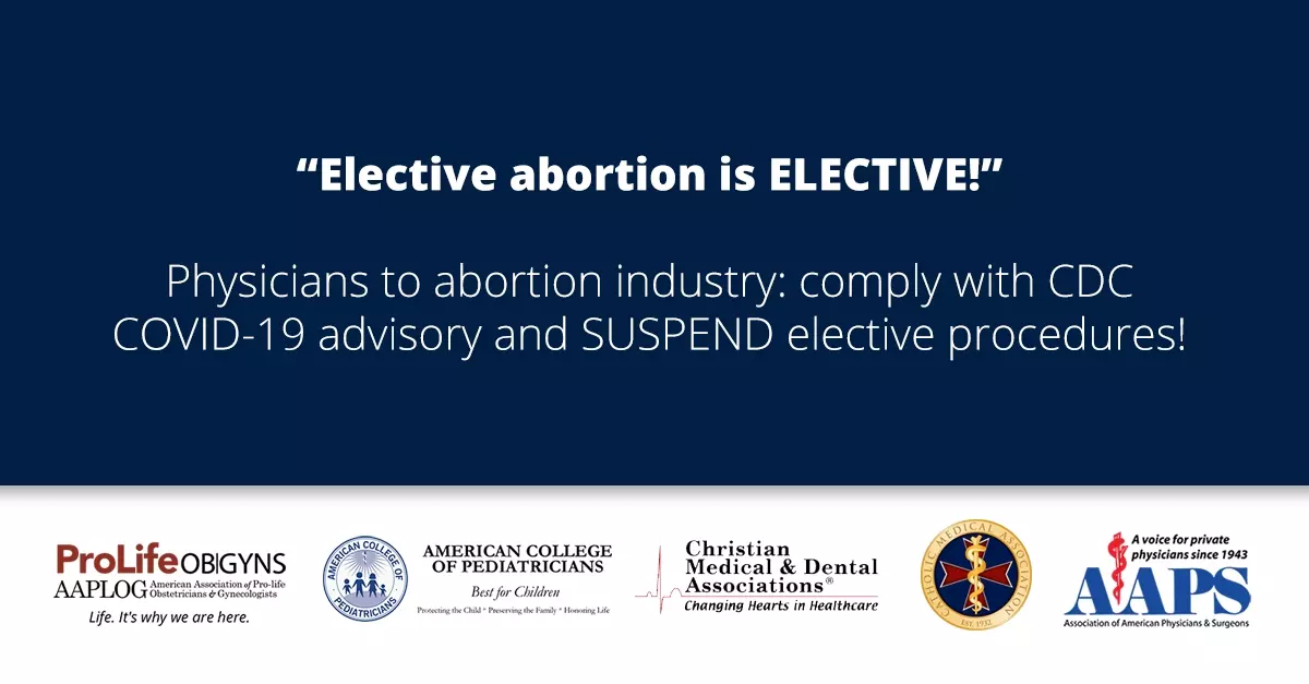 “Continuing to perform elective abortions during a pandemic is medically irresponsible” - leading U.S. doctors\' groups